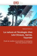 La nature et l''écologie chez Lévi-Strauss, Serres, Tournier