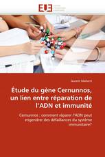 Étude du gène Cernunnos, un lien entre réparation de l''ADN et immunité