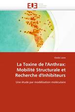 La Toxine de l''Anthrax: Mobilité Structurale et Recherche d''Inhibiteurs