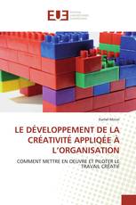 LE DÉVELOPPEMENT DE LA CRÉATIVITÉ APPLIQÉE À L’ORGANISATION