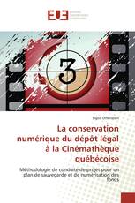 La conservation numérique du dépôt légal à la Cinémathèque québécoise