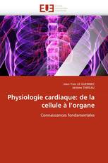 Physiologie cardiaque: de la cellule à l'organe