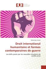 Droit international humanitaire et formes contemporaines de guerre