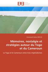 Mémoires, nostalgie et stratégies autour du Togo et du Cameroun