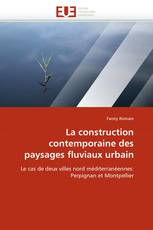 La construction contemporaine des paysages fluviaux urbain