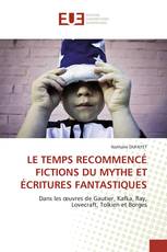 LE TEMPS RECOMMENCÉ FICTIONS DU MYTHE ET ÉCRITURES FANTASTIQUES