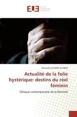 Actualité de la folie hystérique: destins du réel féminin