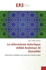 Le réformisme éclectique d'Abd Arahman Al Kawakibi