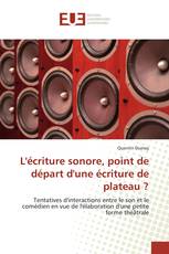 L'écriture sonore, point de départ d'une écriture de plateau ?