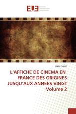 L’AFFICHE DE CINEMA EN FRANCE DES ORIGINES JUSQU’AUX ANNEES VINGT Volume 2