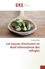 Les clauses d'exclusion en droit international des refugies