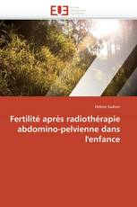 Fertilité après radiothérapie abdomino-pelvienne dans l'enfance