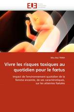 Vivre les risques toxiques au quotidien pour le fœtus