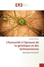 L'humanité à l'épreuve de la génétique et des technosciences