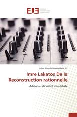 Imre Lakatos De la Reconstruction rationnelle