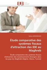 Étude comparative des systèmes fiscaux d'attraction des IDE au Maghreb