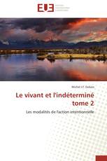 Le vivant et l'indéterminé   tome 2