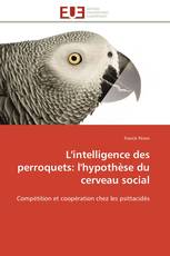 L'intelligence des perroquets: l'hypothèse du cerveau social