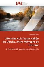 L'Homme et la basse vallée du Doubs, entre Mémoire et Histoire