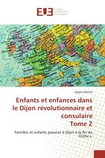 Enfants et enfances dans le Dijon révolutionnaire et consulaire Tome 2