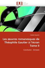 Les œuvres romanesques de Théophile Gautier à l'écran Tome II