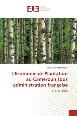 L'Economie de Plantation au Cameroun sous administration française