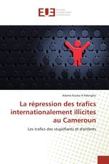 La répression des trafics internationalement illicites au Cameroun