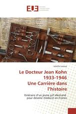 Le Docteur Jean Kohn 1933-1946 Une Carrière dans l’histoire