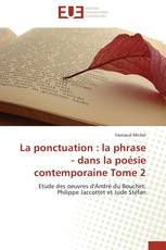 La ponctuation : la phrase - dans la poésie contemporaine Tome 2