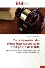 De la répression des crimes internationaux en droit positif de la RDC