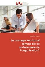 Le manager territorial comme clé de performance de l'organisation?