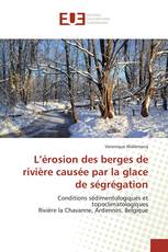 L’érosion des berges de rivière causée par la glace de ségrégation