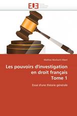 Les pouvoirs d'investigation en droit français  Tome 1