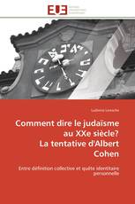 Comment dire le judaïsme au XXe siècle?  La tentative d'Albert Cohen