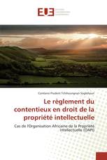 Le règlement du contentieux en droit de la propriété intellectuelle