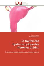 Le traitement hystéroscopique des fibromes utérins