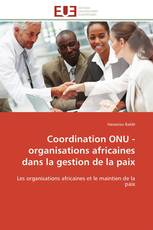 Coordination ONU - organisations africaines dans la gestion de la paix