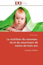 La nutrition du nouveau-né et du nourrisson de moins de trois ans