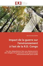 Impact de la guerre sur l'environnement à l'est de la R.D. Congo