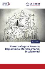 Kurumsallaşma Kavramı Bağlamında Markalaşmanın İncelenmesi