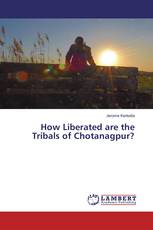 How Liberated are the Tribals of Chotanagpur?