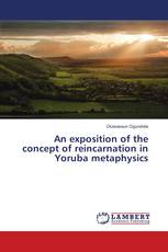 An exposition of the concept of reincarnation in Yoruba metaphysics