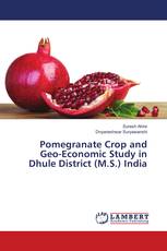Pomegranate Crop and Geo-Economic Study in Dhule District (M.S.) India
