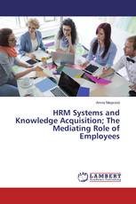 HRM Systems and Knowledge Acquisition; The Mediating Role of Employees