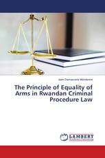 The Principle of Equality of Arms in Rwandan Criminal Procedure Law