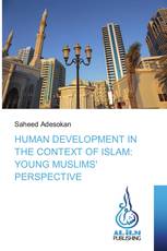 HUMAN DEVELOPMENT IN THE CONTEXT OF ISLAM: YOUNG MUSLIMS' PERSPECTIVE