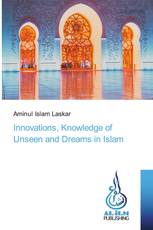 Innovations, Knowledge of Unseen and Dreams in Islam