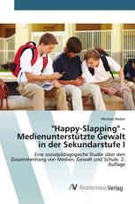 "Happy-Slapping" - Medienunterstützte Gewalt in der Sekundarstufe I