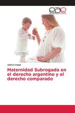 Maternidad Subrogada en el derecho argentino y el derecho comparado
