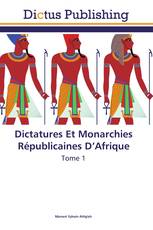 Dictatures Et Monarchies Républicaines D’Afrique
